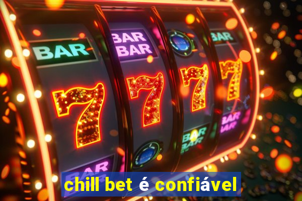 chill bet é confiável